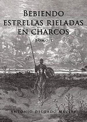 BEBIENDO ESTRELLAS RIELADAS EN CHARCOS TOMO 1 | 9788417848385 | DELGADO MACÍAS, ANTONIO