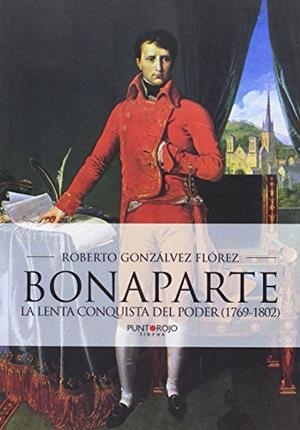 BONAPARTE, LA LENTA CONQUISTA DEL PODER (1769 - 1802) | 9788416799343 | GONZÁLVEZ FLÓREZ, ROBERTO