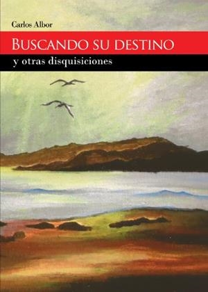 BUSCANDO SU DESTINO Y OTRAS DISQUISICIONES | 9788415935636 | ALBOR, CARLOS
