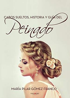 CABOS SUELTOS. HISTORIA Y GUÍA DEL PEINADO. | 9788417365431 | GÓMEZ FRANCO, PILAR