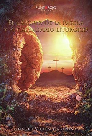 CÁLCULO DE LA PASCUA Y EL CALENDARIO LITÚRGICO, EL | 9788417365035 | VILLÉN CABANIÑAS, IGNACIO