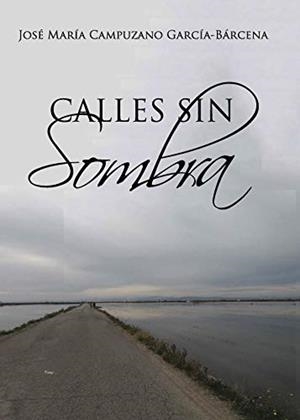 CALLES SIN SOMBRA | 9788417205461 | CAMPUZANO GARCÍA-BÁRCENA, JOSÉ MARÍA