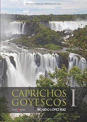CAPRICHOS GOYESCOS I | 9788416611874 | LÓPEZ RUIZ, RICARDO