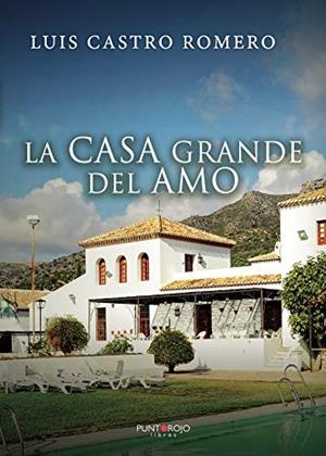 CASA GRANDE DEL AMO, LA | 9788418361876 | CASTRO ROMERO, LUIS