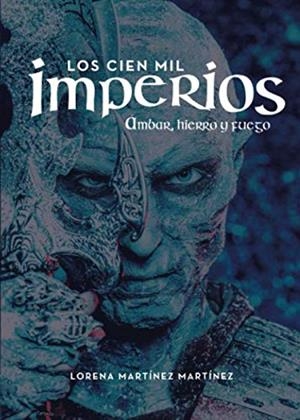 CIEN MIL IMPERIOS, LOS. ÁMBAR, HIERRO Y FUEGO | 9788418031311 | MARTÍNEZ MARTÍNEZ, LORENA