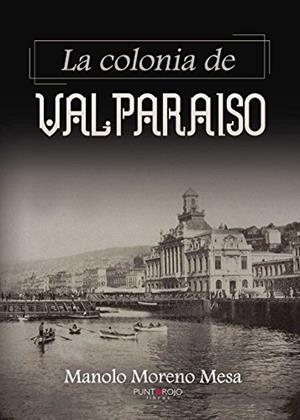 COLONIA DE VALPARAISO, LA | 9788416722051 | MORENO MESA, MANOLO