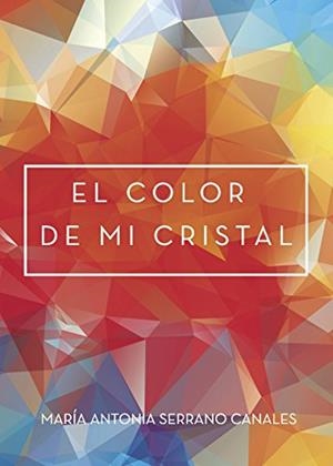 COLOR DE MI CRISTAL, EL | 9788417237523 | SERRANO CANALES, MARÍA ANTONIA