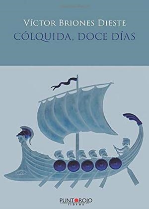 CÓLQUIDA, DOCE DÍAS | 9788417768263 | BRIONES DIESTE, VÍCTOR