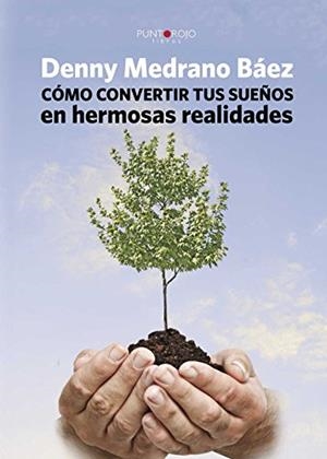 CÓMO CONVERTIR TUS SUEÑOS EN HERMOSAS REALIDADES | 9788416007417 | MEDRANO BÁEZ, DENNY