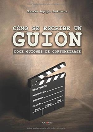 CÓMO SE ESCRIBE UN GUION | 9788417004002 | AGUYÉ BATISTA, RAMÓN