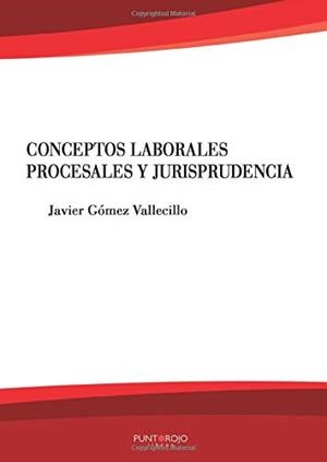 CONCEPTOS LABORALES, PROCESALES Y JURISPRUDENCIA | 9788417988272 | GÓMEZ VALLECILLO, JAVIER