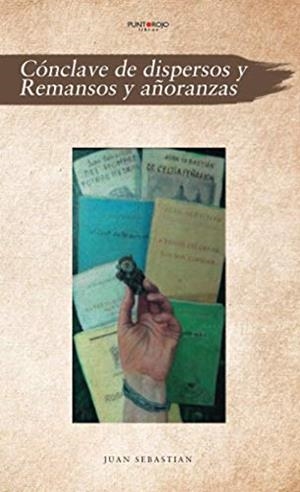 CÓNCLAVE DE DISPERSOS Y REMANSOS Y AÑORANZAS | 9788417907242 | SEBASTIÁN, JUAN