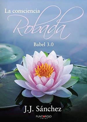 CONSCIENCIA ROBADA, LA. BABEL 3.0 | 9788418109843 | SÁNCHEZ, J. J.
