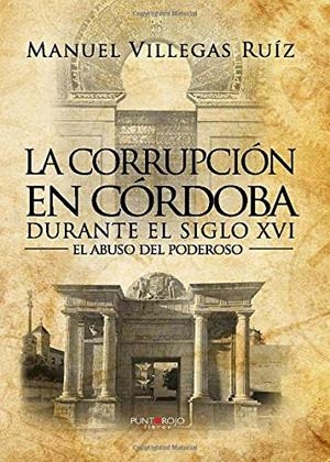 CORRUPCIÓN EN CÓRDOBA DURANTE EL SIGLO XVI, LA | 9788416937479 | VILLEGAS RUÍZ, MANUEL