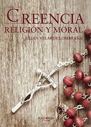CREENCIA, RELIGIÓN Y MORAL | 9788418161575 | VELARDE LOMBRAÑA, JULIÁN