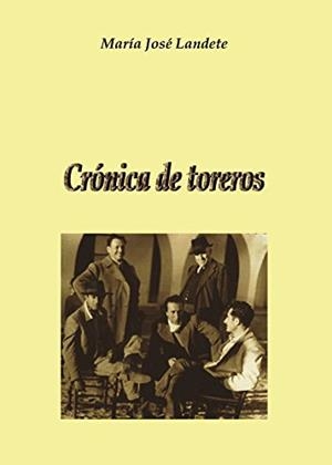 CRÓNICA DE TOREROS | 9788416157570 | LANDETE PÉREZ, MARÍA JOSÉ