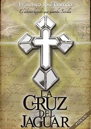CRUZ DEL JAGUAR (CUARTA EDICIÓN), LA | 9788417715571 | GARRIDO FERNANDEZ, FRANCISCO JOSÉ