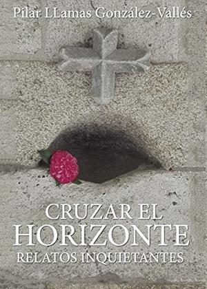 CRUZAR EL HORIZONTE | 9788417205133 | LLAMAS GONZÁLEZ-VALLES, PILAR