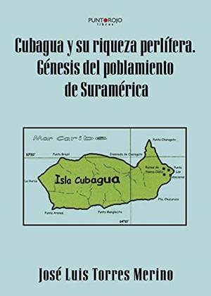 CUBAGUA Y SU RIQUEZA PERLÍFERA. GÉNESIS DEL POBLAMIENTO DE SURAMÉRICA | 9788417590048 | TORRES MERINO, JOSÉ LUIS