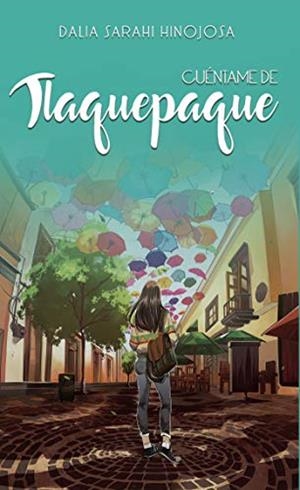 CUÉNTAME DE TLAQUEPAQUE | 9788417848705 | SARAHI HINOJOSA, DALIA
