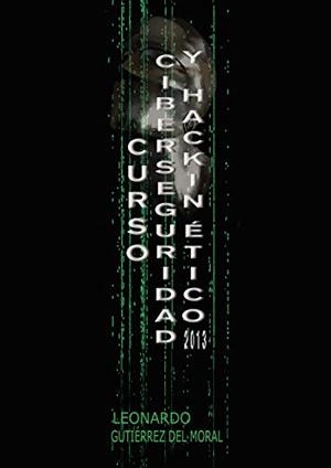 CURSO DE CIBERSEGURIDAD Y HACKING ÉTICO 2013 | 9788416068531 | GUTIERREZ DEL MORAL, LEONARDO