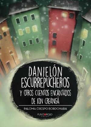 DANIELÓN ESCURREPUCHEROS Y OTROS CUENTOS ENCANTADOS DE ION CREANGA | 9788416937141 | CRESPO BORDONABA, PALOMA