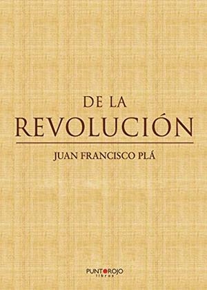DE LA REVOLUCIÓN | 9788418074998 | FRANCISCO PLÁ, JUAN