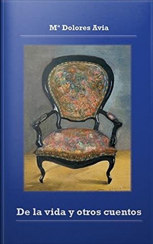 DE LA VIDA Y OTROS CUENTOS | 9788415833864 | AVIA ARANDA, MARÍA DOLORES