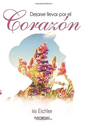 DEJARSE LLEVAR POR EL CORAZÓN | 9788418074820 | EICHLER, IRIS