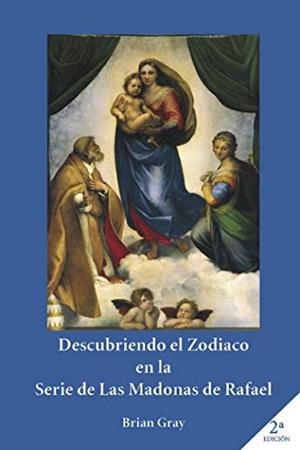 DESCUBRIENDO EL ZODIACO EN LA SERIE DE LAS MADONAS DE RAFAEL | 9788417049881 | GRAY, BRIAN