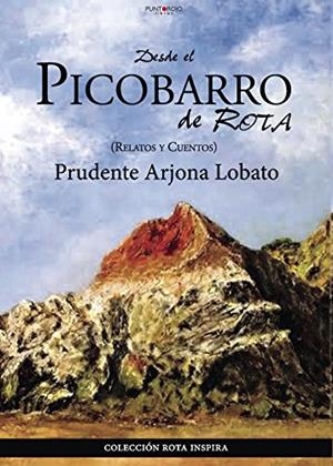DESDE EL PICOBARRO DE ROTA. RELATOS Y CUENTOS | 9788417148430 | ARJONA LOBATO, PRUDENTE