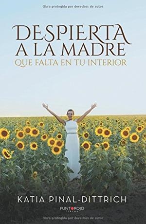 DESPIERTA A LA MADRE QUE FALTA EN TU INTERIOR | 9788416799817 | PINAL DITTRICH, KATIA