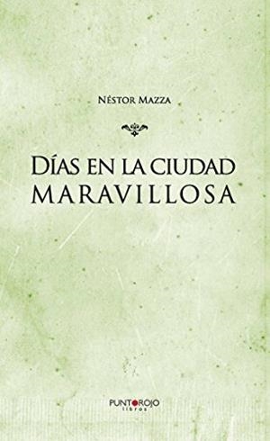 DÍAS EN LA CIUDAD MARAVILLOSA | 9788416799701 | MAZZA, NÉSTOR