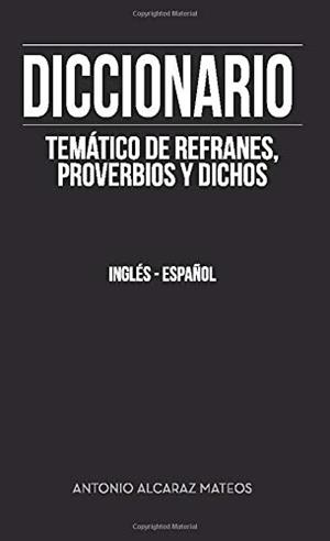 DICCIONARIO TEMÁTICO DE REFRANES, PROVERBIOS Y DICHOS | 9788417808624 | ALCARAZ MATEOS, ANTONIO