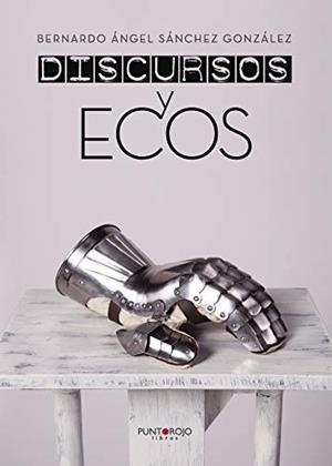 DISCURSOS Y ECOS | 9788416979455 | SÁNCHEZ GONZÁLEZ, BERNARDO ÁNGEL