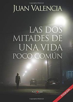 DOS MITADES DE UNA VIDA POCO COMÚN, LAS. (2ª EDICIÓN) | 9788416439430 | VALENCIA ALONSO, JUAN