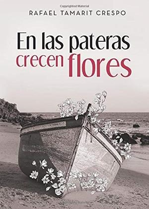 EN LAS PATERAS CRECEN FLORES | 9788417988388 | TAMARIT CRESPO, RAFAEL