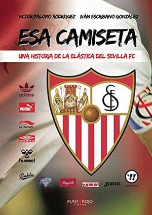 ESA CAMISETA... UNA HISTORIA DE LA ELÁSTICA DEL SEVILLA FC | 9788415833512 | PALOMO RODRÍGUEZ, VICTOR