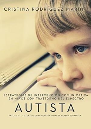 ESTRATEGIAS DE INTERVENCIÓN COMUNICATIVA EN NIÑOS CON TRASTORNO DEL ESPECTRO AUTISTA: ANÁLISIS DEL SISTEMA DE COMUNICACIÓN TOTAL DE BENSON SCHAEFFER | 9788417365400 | RODRÍGUEZ MARÍN, CRISTINA