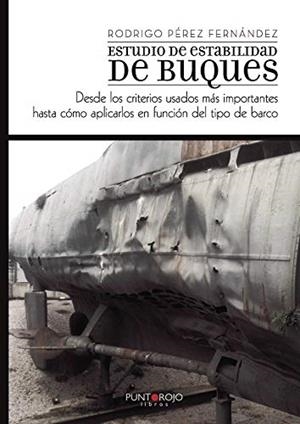 ESTUDIO DE ESTABILIDAD DE BUQUES, DESDE LOS CRITERIOS USADOS MÁS IMPORTANTES HASTA CÓMO APLICARLOS EN FUNCIÓN DEL TIPO DE BARCO | 9788416513420 | PÉREZ FERNÁNDEZ, RODRIGO