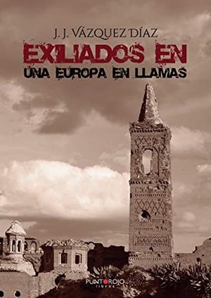 EXILIADOS EN UNA EUROPA EN LLAMAS | 9788417988319 | VÁZQUEZ, J. J.