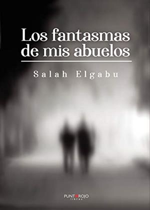 FANTASMAS DE MIS ABUELOS, LOS | 9788418361784 | ELGABU, SALAH