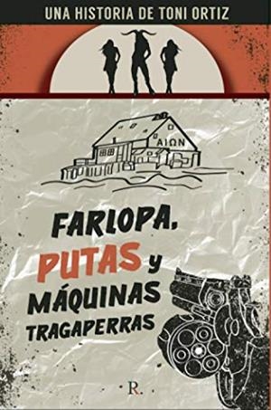 FARLOPA, PUTAS, MÁQUINAS TRAGAPERRAS | 9788418448324 | ORTIZ, TONI
