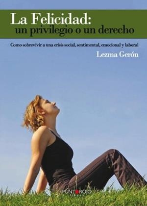 FELICIDAD, LA : UN PRIVILEGIO O UN DERECHO. CÓMO SOBREVIVIR A UNA CRISIS SOCIAL | 9788415679561 | GONZÁLEZ H. GÓMEZ, GEMA