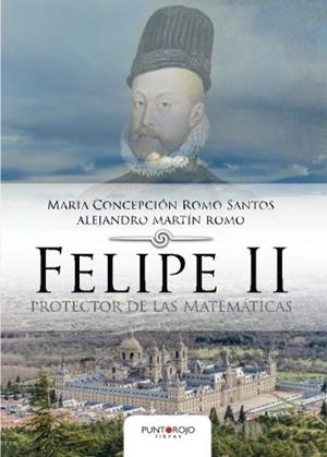 FELIPE II PROTECTOR DE LAS MATEMÁTICAS | 9788416722884 | ROMO SANTOS, MARIA CONCEPCIÓN