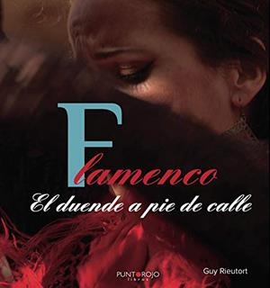 FLAMENCO. EL DUENDE A PIE DE CALLE | 9788417295424 | RIEUTORT, GUY