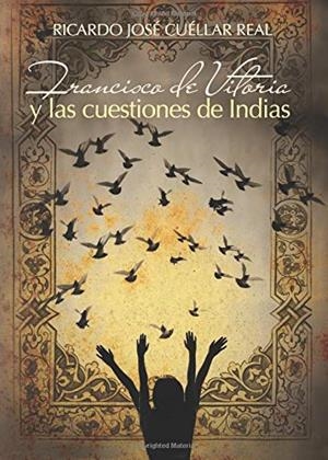 FRANCISCO DE VITORIA Y LAS CUESTIONES DE INDIAS | 9788416513598 | CUÉLLAR REAL, RICARDO JOSÉ