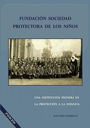 FUNDACIÓN SOCIEDAD PROTECTORA DE LOS NIÑOS. UNA INSTITUCIÓN PIONERA EN LA PROTECCIÓN A LA INFANCIA | 9788416359332 | RODRÍGUEZ PÉREZ, JUAN FÉLIX