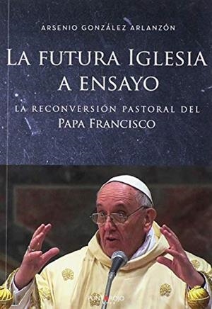 FUTURA IGLESIA A ENSAYO, LA | 9788417479145 | GONZÁLEZ ARLANZÓN, ARSENIO