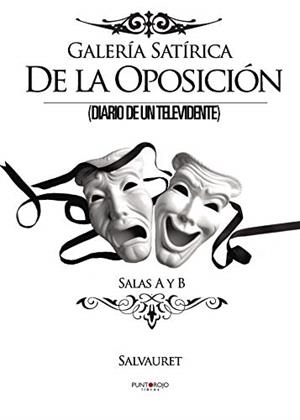 GALERÍA SATÍRICA DE LA OPOSICIÓN, DIARIO DE UN TELEVIDENTE. SALAS A Y B | 9788415761662 | SALVAURET